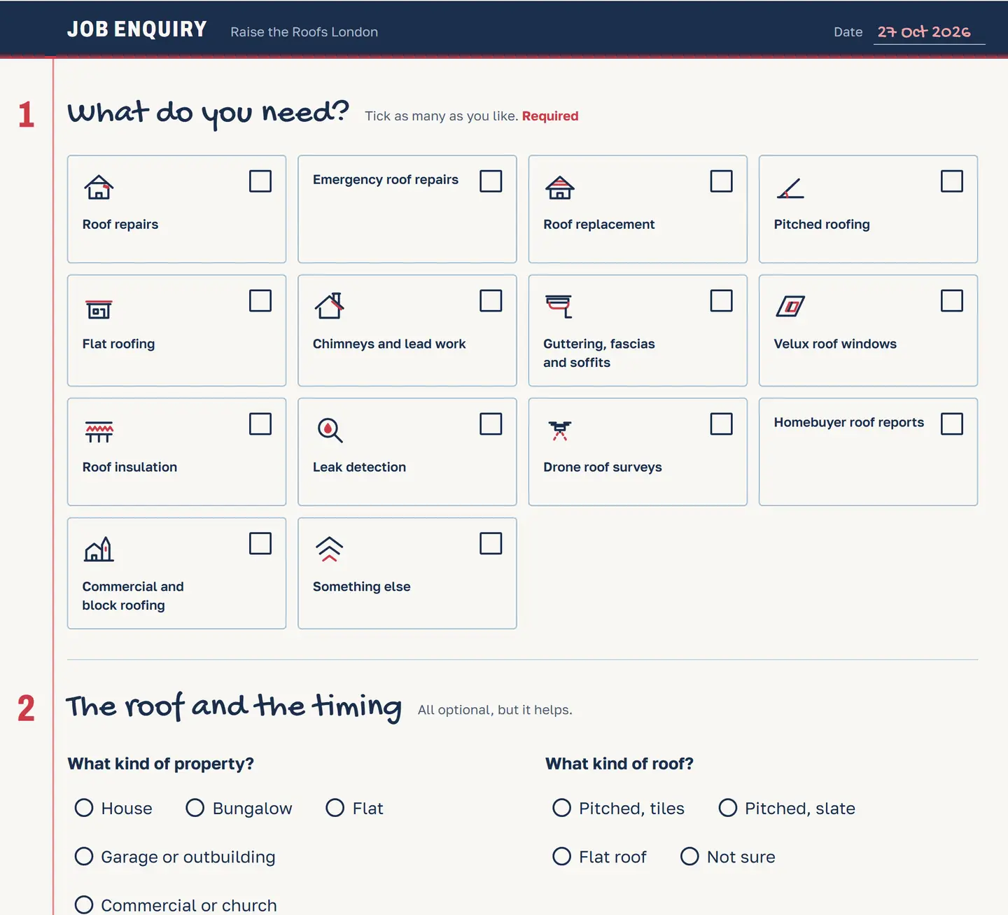 The job enquiry sheet on the Raise the Roofs London contact page: a navy header reading Job enquiry with today's date, a red margin with step numbers, step 1 What do you need with twelve tick-box cards from roof repairs to drone roof surveys, and step 2 The roof and the timing, asking the kind of property, the kind of roof, whether water is coming in now and when the work is wanted